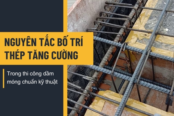 Nguyên tắc bố trí thép tăng cường trong dầm móng chuẩn kỹ thuật