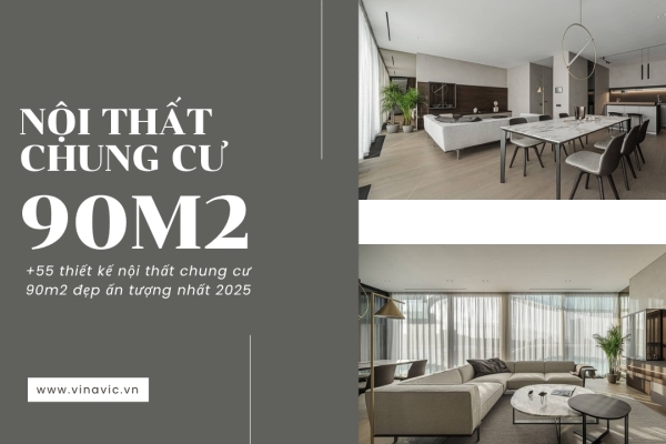 BST 55+ mẫu thiết kế nội thất chung cư 90m2 đẹp ấn tượng nhất