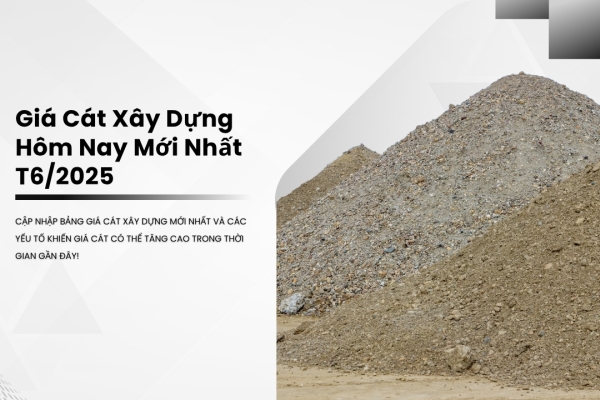 Cập Nhập Bảng Giá Cát Xây Dựng Hôm Nay Mới Nhất T6/2025