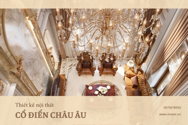 Tìm hiểu đặc trưng của phong cách thiết kế nội thất cổ điển Châu Âu 