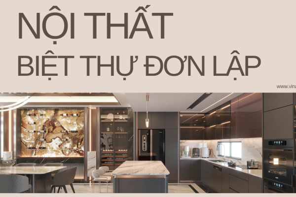 39 Ý Tưởng Thiết Kế Nội Thất Biệt Thự Đơn Lập Độc Đáo