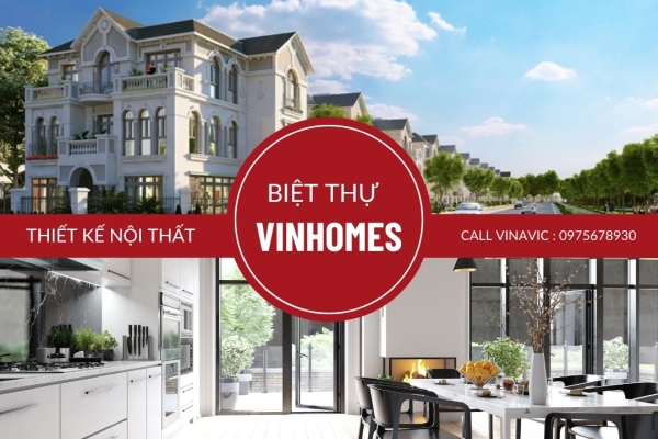 Dịch vụ thiết kế nội thất biệt thự Vinhomes chuyên nghiệp từ Vinavic