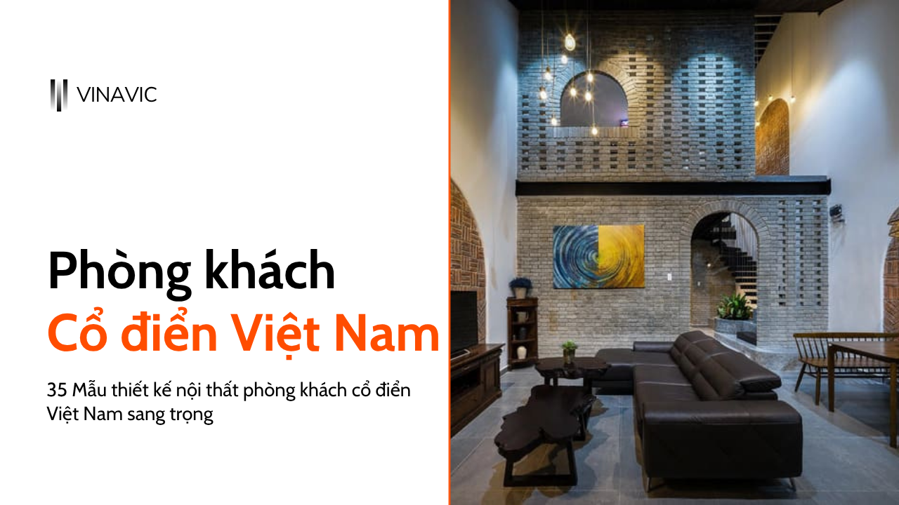 35 Mẫu thiết kế nội thất phòng khách cổ điển Việt Nam sang trọng