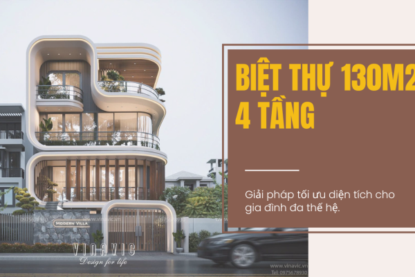 Các mẫu biệt thự 130m2 4 tầng đa phong cách, đẹp mọi góc nhìn