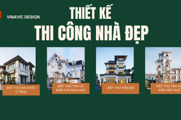 Báo giá thiết kế thi công nhà đẹp trọn gói tại Vinavic 2025