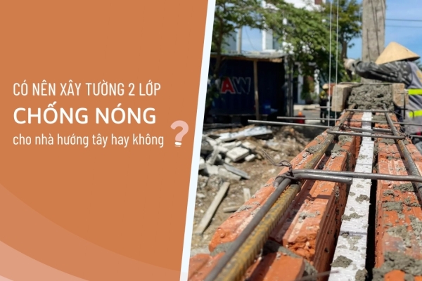 Có nên xây tường 2 lớp chống nóng cho nhà hướng tây hay không?