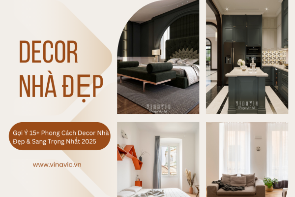 Gợi Ý 15+ Phong Cách Decor Nhà Đẹp & Sang Trọng Nhất 2025