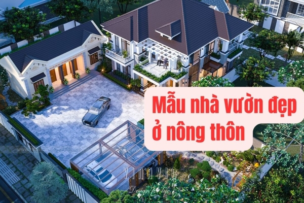 65 Mẫu nhà vườn đẹp ở nông thôn như resort nghỉ dưỡng