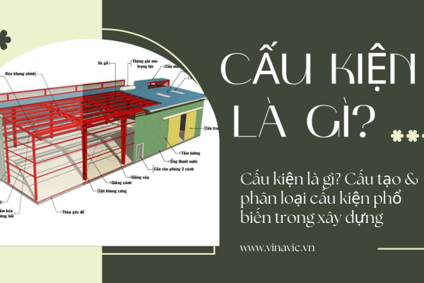 Cấu kiện là gì? Cấu tạo & phân loại cấu kiện phổ biến trong xây dựng