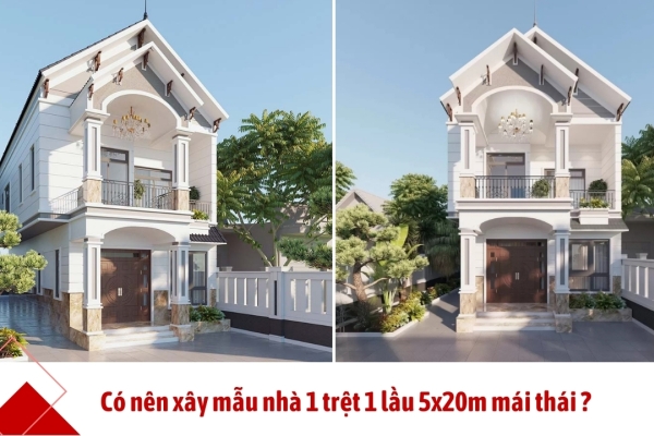 Có nên xây mẫu nhà 1 trệt 1 lầu 5x20m mái thái? Chi phí bao nhiêu?