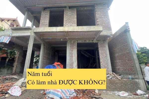 Năm tuổi có động thổ xây nhà được không? Xem ngay để tránh rủi ro