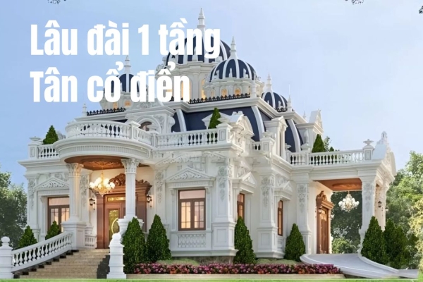 BST mẫu lâu đài 1 tầng tân cổ điển sang trọng, đậm chất hoàng gia