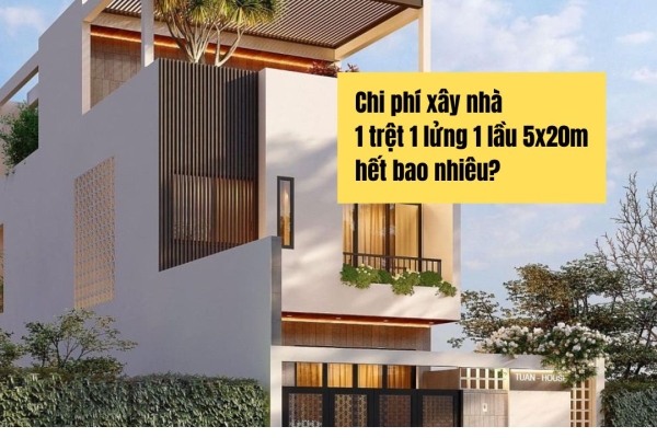 Chi phí xây nhà 1 trệt 1 lửng 1 lầu 5x20 hết bao nhiêu tiền?