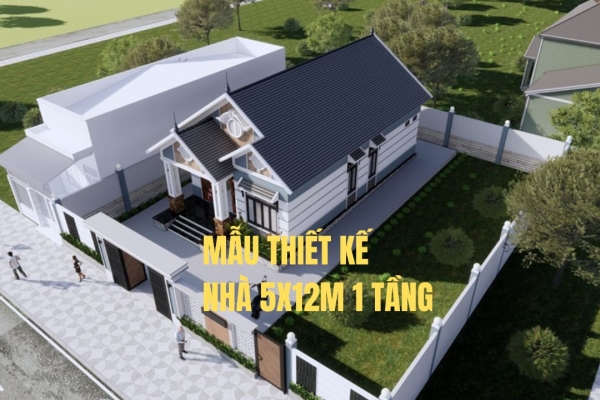 Nhà 5x12m 1 tầng​ - Kiến trúc đơn giản mà ấn tượng