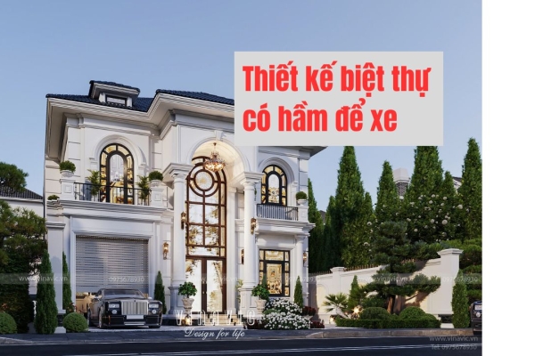 Top 15 Mẫu Biệt Thự Có Hầm Để Xe Hiện Đại Xu Hướng Cho Giới Nhà Giàu