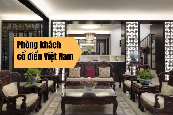 35 Mẫu thiết kế nội thất phòng khách cổ điển Việt Nam sang trọng