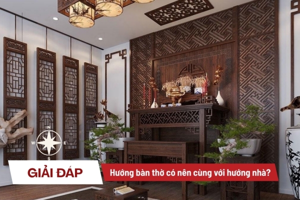 [Giải Đáp] Hướng bàn thờ có nên cùng với hướng nhà không?