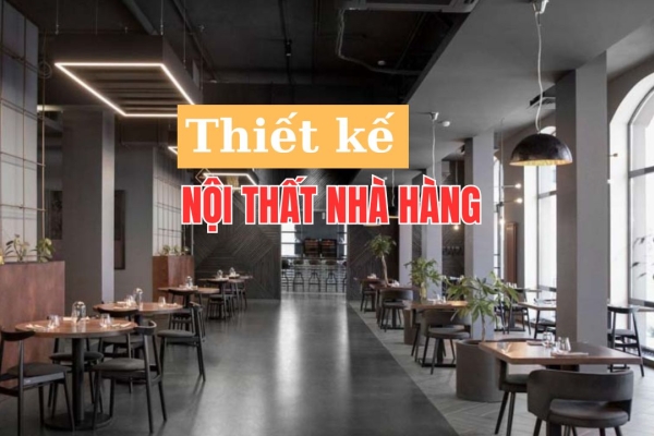 55 Thiết kế nội thất nhà hàng phong cách độc đáo giúp thu hút khách hàng