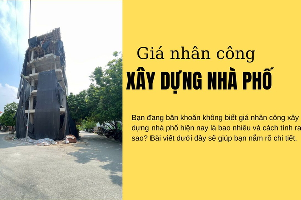 Báo giá nhân công xây dựng nhà phố 2025: Thuê theo m2 hay khoán gọn?