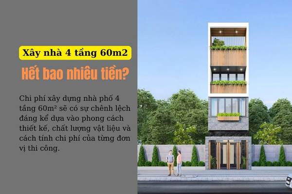 Xây nhà 4 tầng 60m2 hết bao nhiêu tiền? Dự toán chi tiết nhất