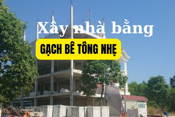 Có nên xây nhà bằng gạch bê tông nhẹ hay không?