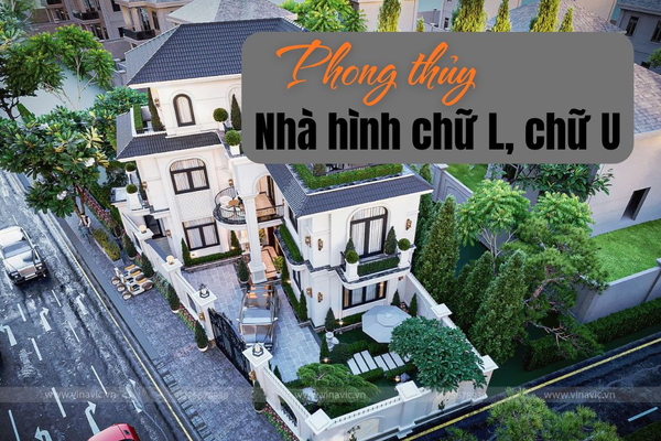 Phong thủy nhà chữ L, chữ U có thật sự ảnh hưởng đến tài lộc và vượng khí của gia đình bạn?
