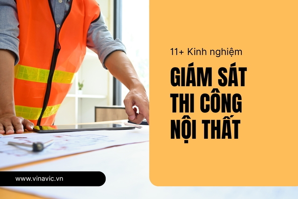11+ Kinh nghiệm giám sát thi công nội thất gia chủ cần biết