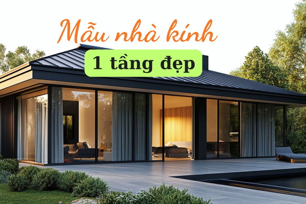 Tham khảo BST mẫu nhà kính 1 tầng đẹp​ hiện đại view thoáng