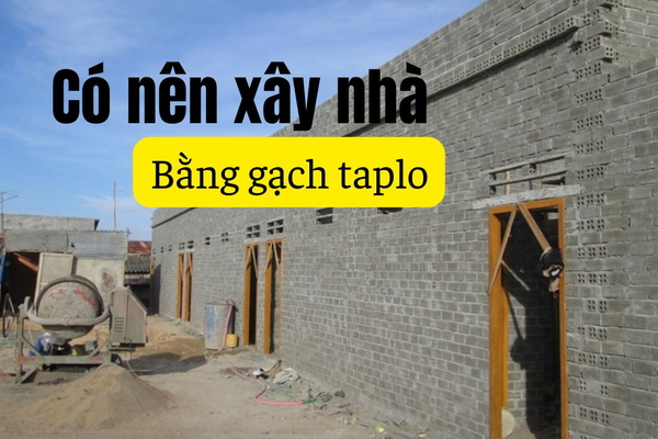 Gạch Taplo Là Gì? Có nên xây nhà bằng gạch táp lô hay không?