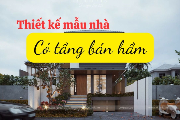 35+ Mẫu thiết kế nhà có tầng bán hầm đẹp & Bản vẽ full chi tiết