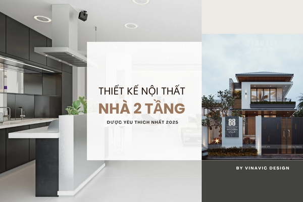 [BST] 99+ Mẫu Thiết Kế Nội Thất Nhà 2 Tầng Đẹp & Sang Trọng 2025