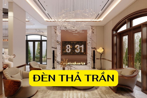 19 Mẫu đèn thả trần đẹp cho biệt thự đẳng cấp và sang trọng