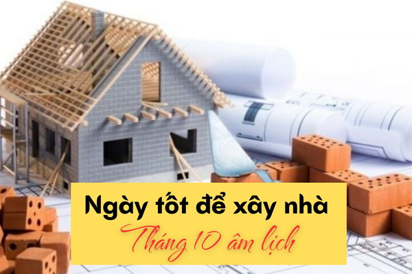 Tháng 10 ngày nào tốt để xây nhà tốt nhất [Theo lịch âm]