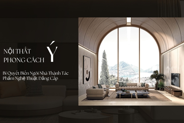 Những đặc trưng của vẻ đẹp nội thất phong cách Ý hiện đại