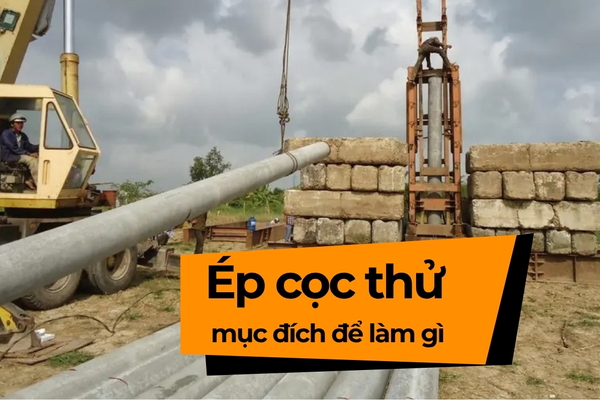 Trải lời thắc mắc: Tại Sao phải ép cọc thử để làm gì​?