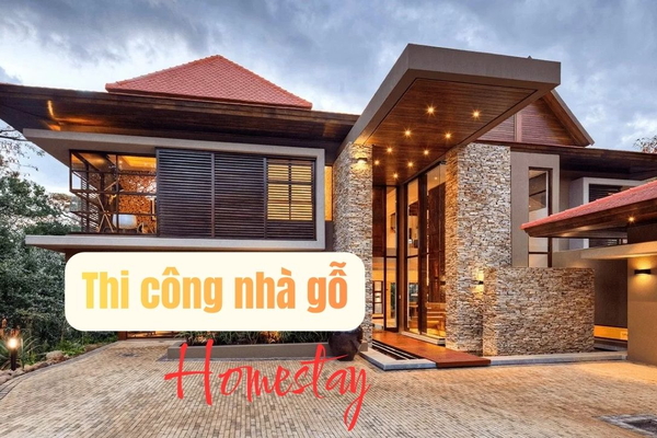 Thiết kế thi công nhà gỗ Homestay​ và những điều cần lưu ý