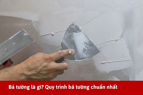 Bả tường là gì? Quy trình bả tường xây nhà chuẩn nhất