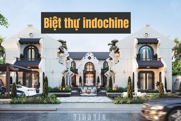 BST mẫu thiết kế biệt thự indochine​ (Đông Dương) đậm chất hoài cổ