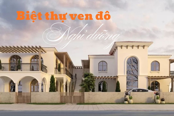 Khám phá xu hướng biệt thự nghỉ dưỡng ven đô dành cho giới thượng lưu