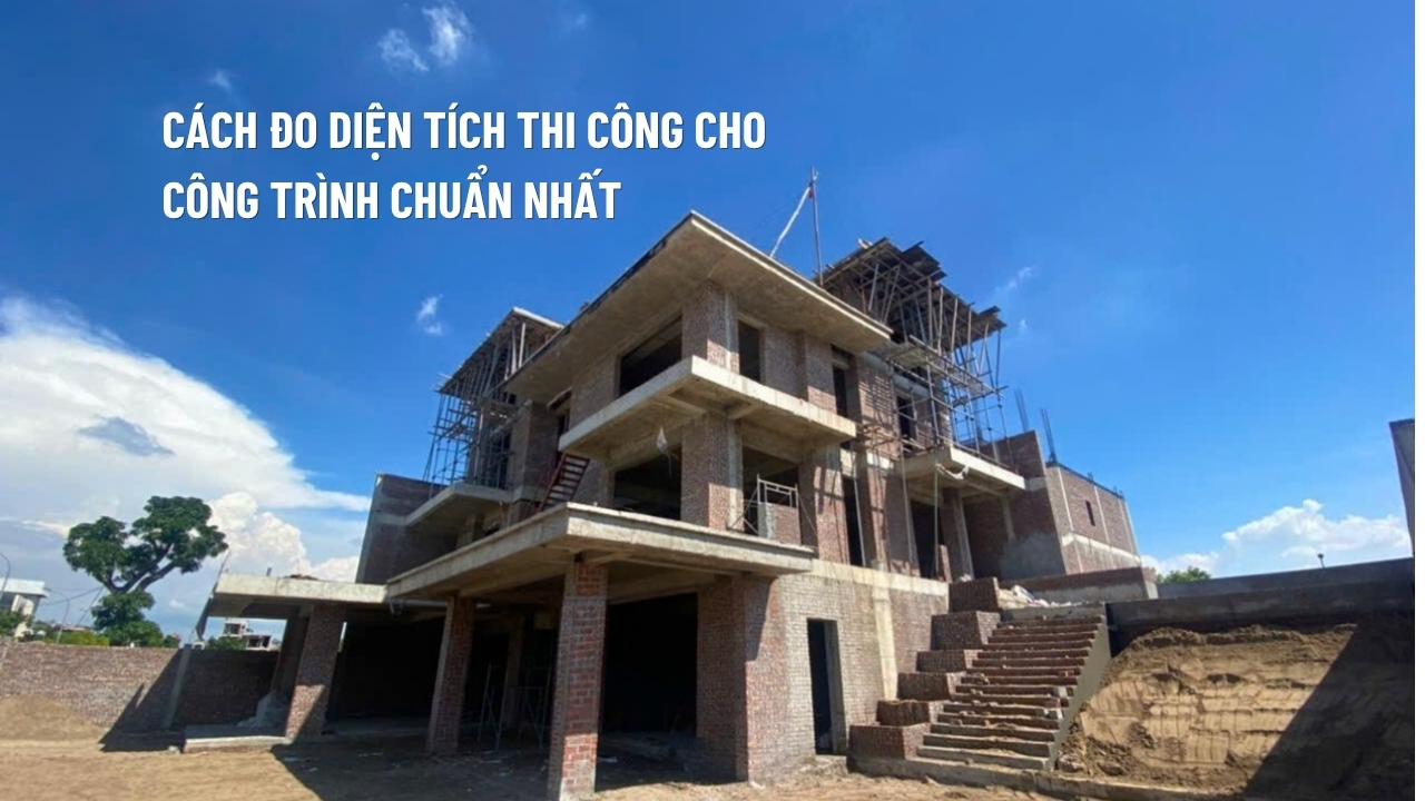 Cách Đo Diện Tích Thi Công Cho Công Trình Chuẩn Kỹ Thuật 2025