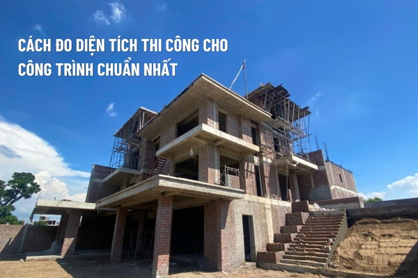 Cách Đo Diện Tích Thi Công Cho Công Trình Chuẩn Kỹ Thuật 2025