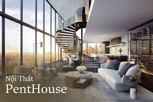 Top 50+ Mẫu Thiết Kế Nội Thất Penthouse Sang Trọng Đẳng Cấp 2025