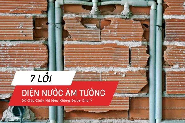 7 Lỗi Điện Nước Âm Tường Dễ Gây Cháy Nổ Nếu Không Được Chú Ý