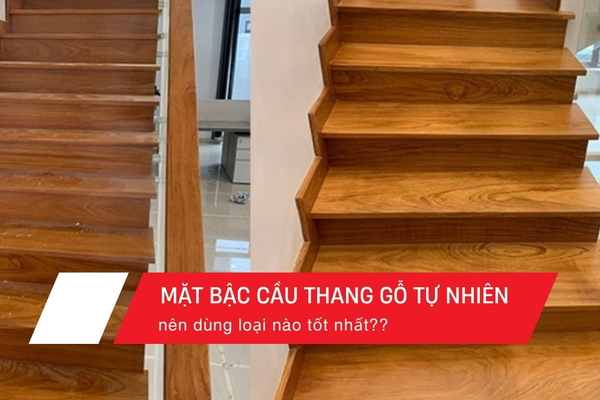 Mặt bậc cầu thang gỗ tự nhiên nên dùng loại nào?