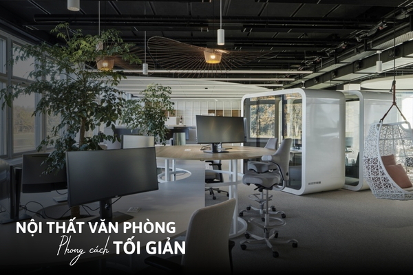 33 Xu hướng thiết kế nội thất văn phòng phong cách tối giản
