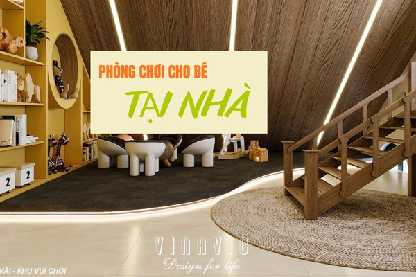 Thiết kế phòng chơi cho bé tại nhà​ biệt thự cần lưu ý gì?