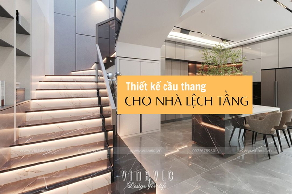 Lưu ý khi thiết kế cầu thang cho nhà lệch tầng chuẩn phong thủy