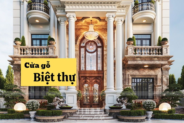 100+ mẫu cửa gỗ biệt thự đẹp sang trọng cao cấp nhất hiện nay