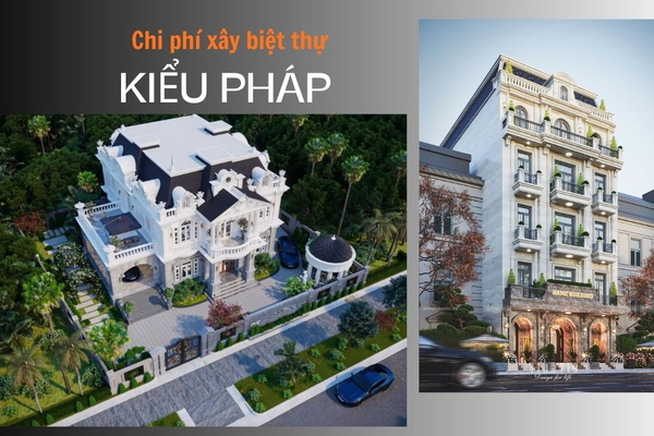 Báo giá chi phí xây biệt thự kiểu Pháp trọn gói mới 2025