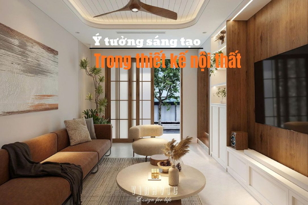 Top 11 ý tưởng sáng tạo trong thiết kế nội thất​ đẹp độc đáo